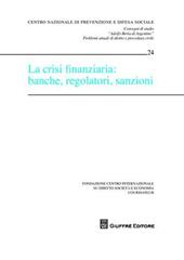 La crisi finanziaria: banche, regolatori, sanzioni. Atti del Convegno (Courmayeur, 25-26 settembre 2009)