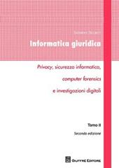 Informatica giuridica. Privacy, sicurezza informatica, computer forensics e investigazioni digitali. Vol. 2