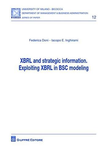 XBRL and strategic information. Exploiting XBRL in BSC modeling - Federica Doni, Iacopo E. Inghirami - Libro Giuffrè 2011 | Libraccio.it
