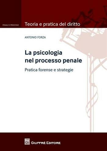 La psicologia nel processo penale - Antonio Forza - Libro Giuffrè 2010, Teoria pratica dir. III: dir. proc. pen. | Libraccio.it