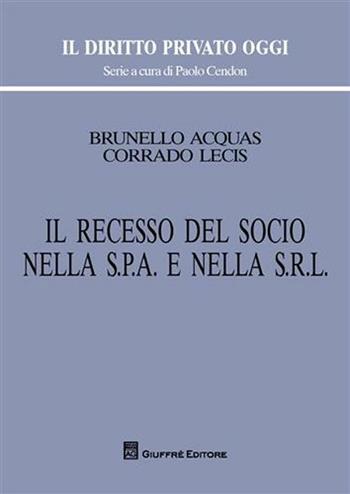 Il recesso del socio nella s.p.a. e nella s.r.l. - Brunello Acquas, Corrado Lecis - Libro Giuffrè 2010, Il diritto privato oggi | Libraccio.it