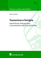 Tassazione e famiglia. Aspetti fiscali, tutela giuridica e accertamento nelle vicende familiari