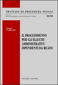 Il procedimento per gli illeciti amministrativi dipendenti da reato - Gianluca Varraso - Libro Giuffrè 2012, Trattato di procedura penale | Libraccio.it