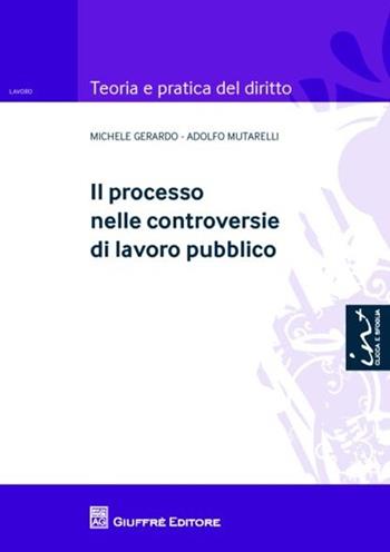 Il processo nelle controversie di lavoro pubblico - Michele Gerardo, Adolfo Mutarelli - Libro Giuffrè 2012, Teoria e pratica del diritto. Lavoro | Libraccio.it