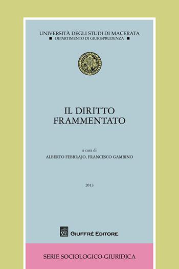 Il diritto frammentato  - Libro Giuffrè 2013, Univ. Macerata-Fac.giuris.S. sociol.giur. | Libraccio.it