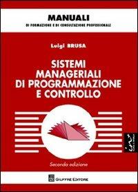 Sistemi manageriali di programmazione e controllo - Luigi Brusa - Libro Giuffrè 2012, Manuali di formazione e di consultazione professionale | Libraccio.it