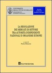 La regolazione dei mercati di settore tra autorità indipendenti nazionali e organismi europei