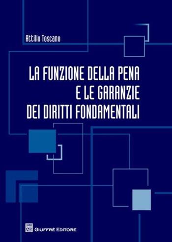 La funzione della pena e le garanzie dei diritti fondamentali - Attilio Toscano - Libro Giuffrè 2012 | Libraccio.it