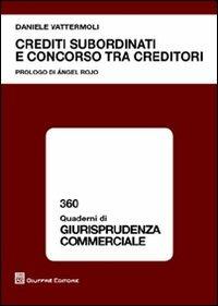 Crediti subordinati e concorso tra creditori - Daniele Vattermoli - Libro Giuffrè 2012, Quaderni di giurisprudenza commerciale | Libraccio.it
