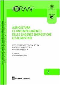 Agricoltura e contemperamento delle esigenze energetiche ed alimentari. Atti dell'incontro di studi (Udine, 12 maggio 2011)  - Libro Giuffrè 2012 | Libraccio.it