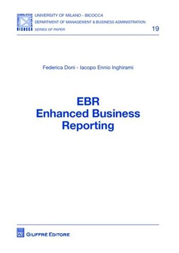 EBR. Enhanced Business Reporting - Federica Doni, Iacopo E. Inghirami - Libro Giuffrè 2012, Univ. Milano Bicocca-Dip. manag. & buss. | Libraccio.it