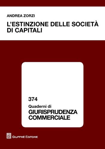 L' estinzione delle società di capitali - Andrea Zorzi - Libro Giuffrè 2014, Quaderni di giurisprudenza commerciale | Libraccio.it