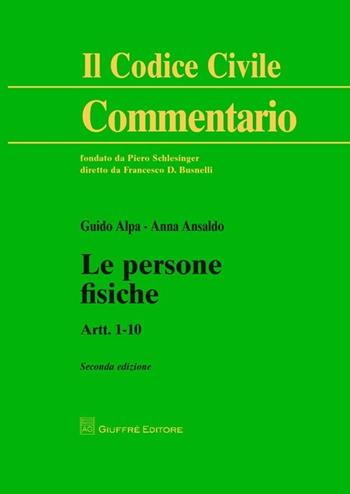 Le persone fisiche. Artt. 1-10 - Anna Ansaldo, Guido Alpa - Libro Giuffrè 2013, Il codice civile. Commentario | Libraccio.it