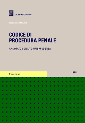 Codice di procedura penale. Annotato con la giurisprudenza - Giorgio Lattanzi - Libro Giuffrè 2015, Percorsi. Codici annotati con la giurisprudenza | Libraccio.it