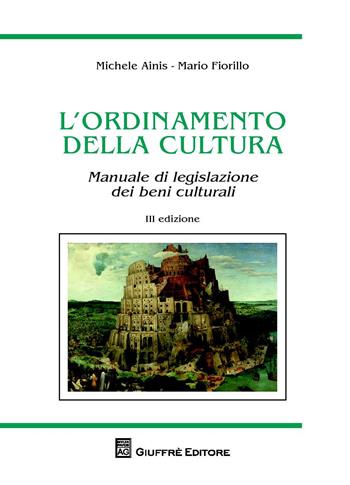 L' ordinamento della cultura. Manuale di legislazione dei beni culturali - Michele Ainis, Mario Fiorillo - Libro Giuffrè 2015 | Libraccio.it