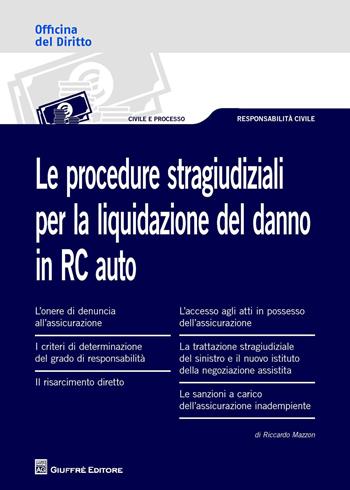 Le procedure stragiudiziali per la liquidazione del danno in RC auto - Riccardo Mazzon - Libro Giuffrè 2015, Officina. Civile e processo | Libraccio.it