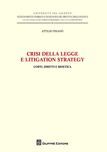 Crisi della legge e litigation strategy. Corti, diritti e bioetica - Attilio Pisanò - Libro Giuffrè 2016, Università del Salento | Libraccio.it