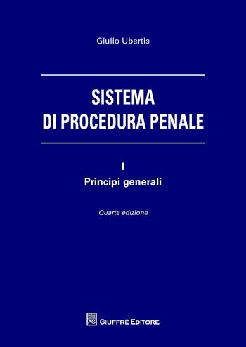 Sistema di procedura penale. Vol. 1: Principi generali. - Giulio Ubertis - Libro Giuffrè 2017 | Libraccio.it