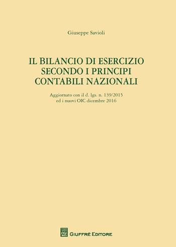 Il bilancio di esercizio secondo i principi contabili nazionali - Giuseppe Savioli - Libro Giuffrè 2017 | Libraccio.it