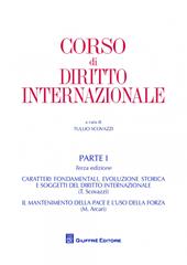 Corso di diritto internazionale. Vol. 1: Caratteri fondamentali ed evoluzione storica del diritto internazionale. Il mantenimento della pace e l'uso della forza