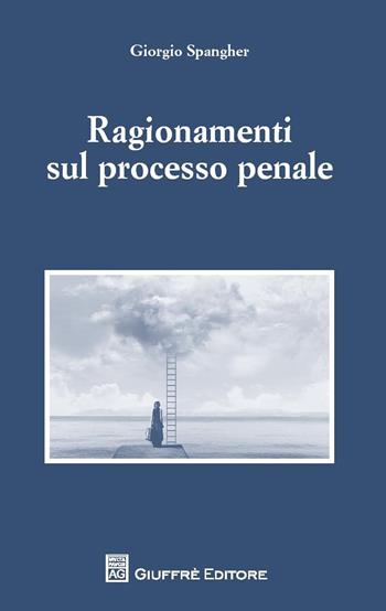 Ragionamenti sul processo penale - Giorgio Spangher - Libro Giuffrè 2018 | Libraccio.it