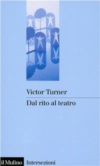 Dal rito al teatro - Victor Turner - Libro Il Mulino 1986, Intersezioni | Libraccio.it
