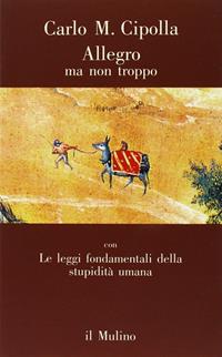 Allegro ma non troppo con Le leggi fondamentali della stupidità umana - Carlo M. Cipolla - Libro Il Mulino 1988, Contrappunti | Libraccio.it