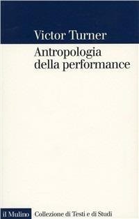 Antropologia della performance - Victor Turner - Libro Il Mulino 1993, Collezione di testi e di studi | Libraccio.it