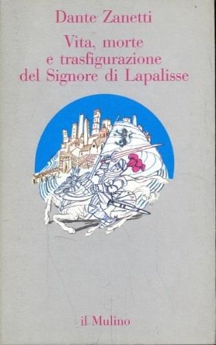 Vita, morte e trasfigurazione del signore di Lapalisse - Dante Zanetti - Libro Il Mulino 1992, Contrappunti | Libraccio.it