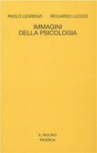 Immagini della psicologia - Paolo Legrenzi, Riccardo Luccio - Libro Il Mulino 1994, Il Mulino/Ricerca | Libraccio.it