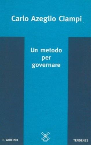 Un metodo per governare - Carlo Azeglio Ciampi - Libro Il Mulino 1996, Tendenze | Libraccio.it