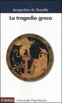 La tragedia greca - Jacqueline de Romilly - Libro Il Mulino 1996, Universale paperbacks Il Mulino | Libraccio.it