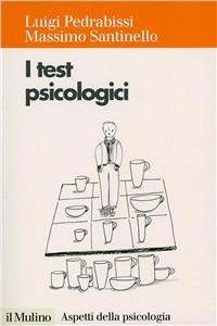 I test psicologici. Teorie e tecniche - Luigi Pedrabissi, Massimo Santinello - Libro Il Mulino 1997, Aspetti della psicologia | Libraccio.it