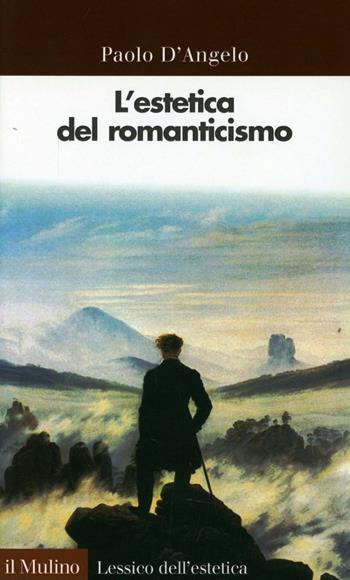 L'estetica del Romanticismo - Paolo D'Angelo - Libro Il Mulino 1997, Lessico dell'estetica | Libraccio.it