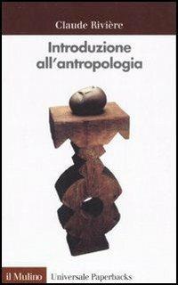 Introduzione all'antropologia - Claude Rivière - Libro Il Mulino 1998, Universale paperbacks Il Mulino | Libraccio.it