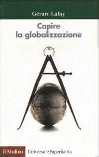 Capire la globalizzazione - Gérard Lafay - Libro Il Mulino 1998, Universale paperbacks Il Mulino | Libraccio.it