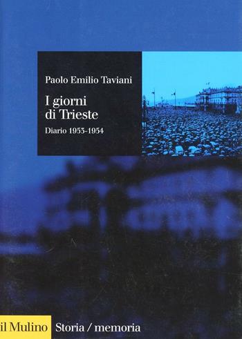 I giorni di Trieste. Diario (1953-1954) - Paolo E. Taviani - Libro Il Mulino 1998, Storia/Memoria | Libraccio.it