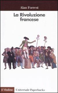 La Rivoluzione francese - Alan Forrest - Libro Il Mulino 1999, Universale paperbacks Il Mulino | Libraccio.it