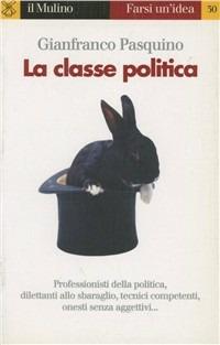 La classe politica - Gianfranco Pasquino - Libro Il Mulino 1999, Farsi un'idea | Libraccio.it