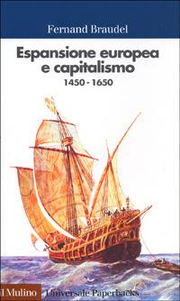 Espansione europea e capitalismo (1450-1650) - Fernand Braudel - Libro Il Mulino 1999, Universale paperbacks Il Mulino | Libraccio.it