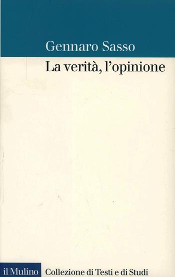 La verità, l'opinione - Gennaro Sasso - Libro Il Mulino 1999, Collezione di testi e di studi | Libraccio.it