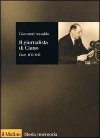 Il giornalista di Ciano. Diari 1932-1943 - Giovanni Ansaldo - Libro Il Mulino 2000, Storia/Memoria | Libraccio.it