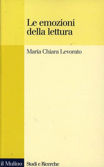 Le emozioni della lettura - Maria Chiara Levorato - Libro Il Mulino 2000, Studi e ricerche | Libraccio.it