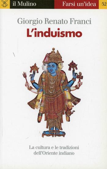 L' induismo - Giorgio Renato Franci - Libro Il Mulino 2000, Farsi un'idea | Libraccio.it