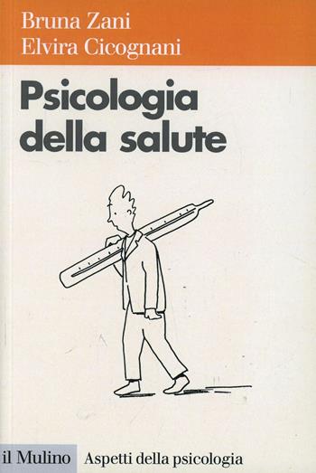 Psicologia della salute - Bruna Zani, Elvira Cicognani - Libro Il Mulino 2000, Aspetti della psicologia | Libraccio.it