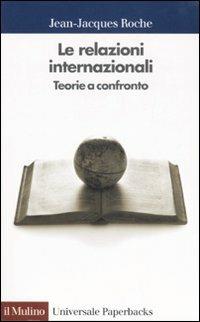 Le relazioni internazionali. Teorie a confronto - Jean-Jacques Roche - Libro Il Mulino 2000, Universale paperbacks Il Mulino | Libraccio.it