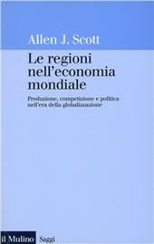 Le regioni nell'economia mondiale. Produzione, competizione e politica nell'era della globalizzazione