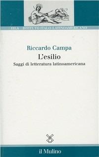 L' esilio. Saggi di letteratura latinoamericana - Riccardo Campa - Libro Il Mulino 2001, Ist. italo-latino americano | Libraccio.it