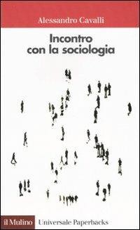 Incontro con la sociologia - Alessandro Cavalli - Libro Il Mulino 2001, Universale paperbacks Il Mulino | Libraccio.it