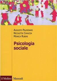 Psicologia sociale - Augusto Palmonari, Nicoletta Cavazza, Monica Rubini - Libro Il Mulino 2002, Manuali. Psicologia | Libraccio.it